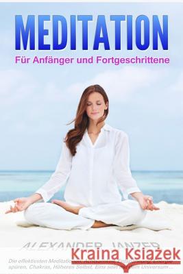 Meditation für Anfänger und Fortgeschrittene Janzer, Alexander 9781514136706 Createspace