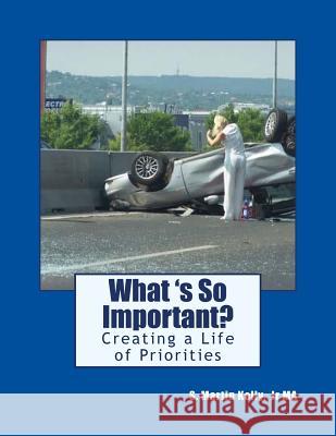 What is So Important?: Creating a Life of Priorities Kelly Jr, S. Martin 9781514136867 Createspace