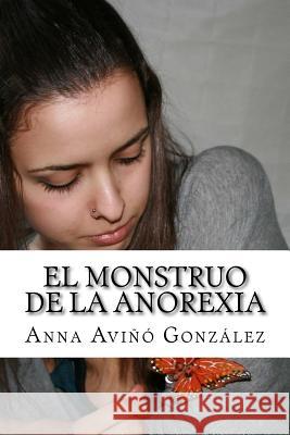 El monstruo de la Anorexia Gonzalez, Anna Avino 9781514137116 Createspace