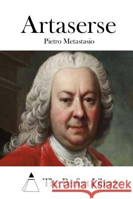 Artaserse Pietro Metastasio The Perfect Library 9781514137215 Createspace