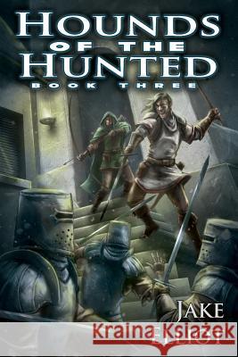 Hounds of the Hunted: Book Three Jake Elliot 9781514137291