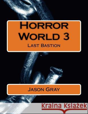 Horror World 3: Last Bastion Dr Jason L. Gray 9781514137444