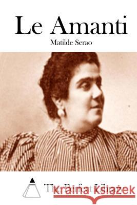 Le Amanti Matilde Serao The Perfect Library 9781514137628 Createspace