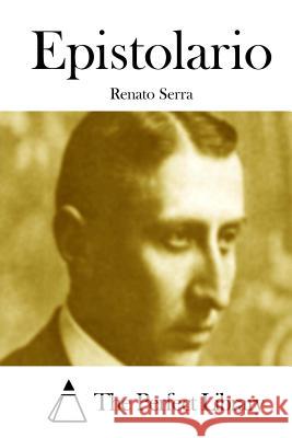 Epistolario Renato Serra The Perfect Library 9781514137895 Createspace