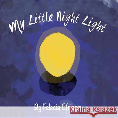 My Little Night Light Felecia Efriann 9781514138090 Createspace Independent Publishing Platform