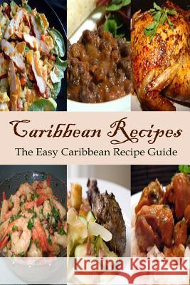 Caribbean Recipes: The Easy Caribbean Recipe Guide Mary Ann Templeton 9781514138250 Createspace