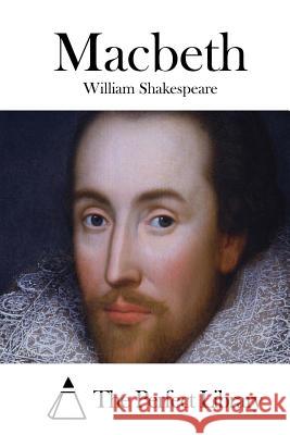 Macbeth William Shakespeare The Perfect Library 9781514138335 Createspace