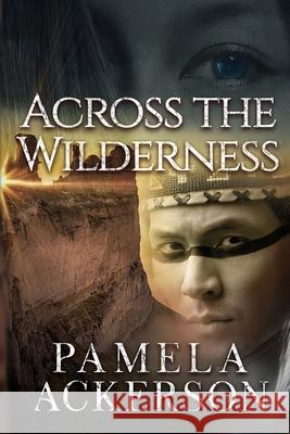 Across the Wilderness Pamela Ackerson 9781514138427 Createspace