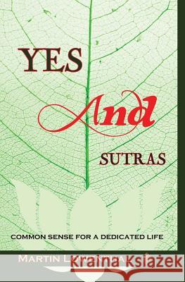YES...AND Sutras: Common Sense for a Dedicated Life Lowenthal, Martin 9781514138762