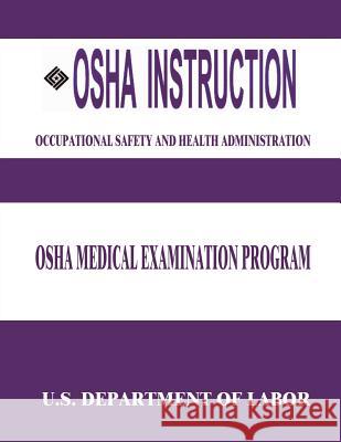 OSHA Instruction: OSHA Medical Examination Program U. S. Department of Labor Occupational Safety and Administration 9781514138946
