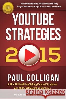 YouTube Strategies 2015 Colligan, Paul 9781514139615 Createspace