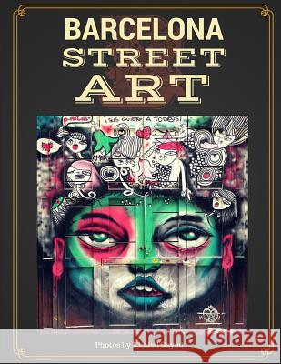 Barcelona Street Art Khaled Sayed 9781514139899 Createspace