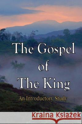 The Gospel of The King: An Introductory Study Cliff, Brother 9781514140116 Createspace Independent Publishing Platform