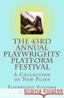 The 43rd Annual Playwrights' Platform Festival: A Collection of New Plays Playwrights' Platform Playwrights Hortense Gerardo Stefan Lanfer 9781514140598 Createspace