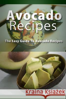 Avocado Recipes: The Easy Guide To Avocado Recipes Templeton, Mary Ann 9781514141144 Createspace