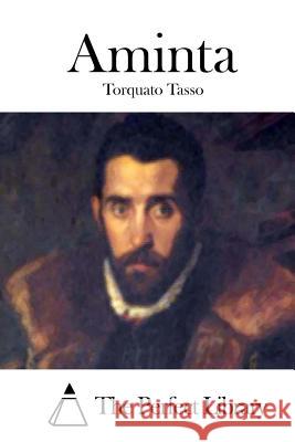 Aminta Torquato Tasso The Perfect Library 9781514141786 Createspace