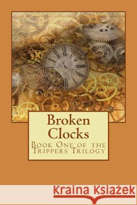 Broken Clocks: Book One of the Trippers Series Trisha a. Thacker 9781514142097