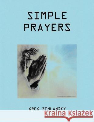 Simple Prayers Greg Zemlansky 9781514142202 Createspace