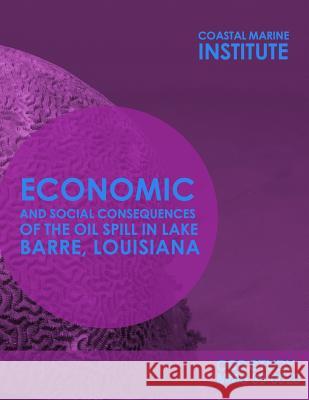 Economic and Soical Consequences of the Oil Spill in Lake Barre, Louisiana U. S. Department of the Interior 9781514142837 Createspace