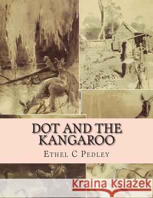 Dot and the Kangaroo Ethel C. Pedley 9781514146538