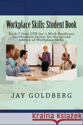 Workplace Skills: Student Book: Book 2 from DTR Inc.'s Work Readiness Certification Series; for the second edition of Workplace Skills Goldberg, Jay 9781514146842 Createspace
