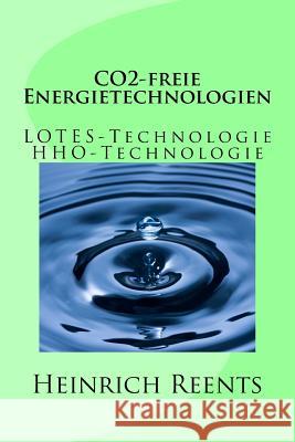 CO2-freie Energietechnologien: LOTES-Technologie, HHO-Technologie Reents, Heinrich 9781514146866 Createspace