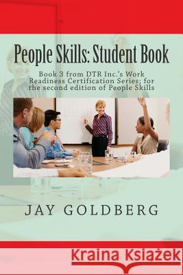 People Skills: Student Book: Book 3 from DTR Inc.'s Work Readiness Certification Series; for the second edition of People Skills Goldberg, Jay 9781514147054 Createspace