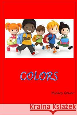 Colors Mickey Geiser Lee Geiser 9781514147337 Createspace