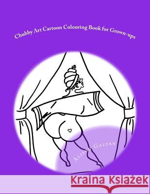 Chubby Art Cartoon Colouring Book for Grown-ups Galvan, Alison 9781514147382 Createspace