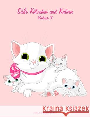 Süße Kätzchen und Katzen Malbuch 3 Nick Snels 9781514147788 Createspace Independent Publishing Platform