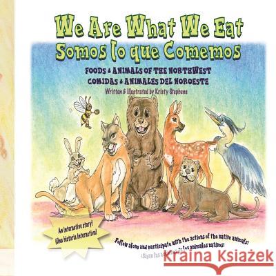 We Are What We Eat: Foods and Animals of the Northwest Kristy Stephens 9781514148570 Createspace Independent Publishing Platform