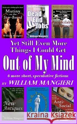 Yet Still Even More Things I Could Get OUT OF MY MIND Mangieri, William 9781514148952