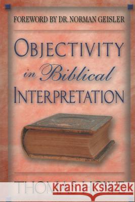 Objectivity in Biblical Interpretation Thomas a. How 9781514149201 Createspace