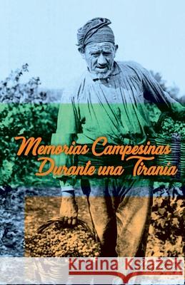 Memorias Campesinas Durante una Tirania Felix Beato 9781514149539 Createspace Independent Publishing Platform