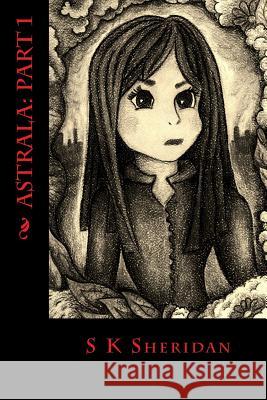 Astrala: Part 1: A Fantasy Adventure S. K. Sheridan 9781514149805 Createspace