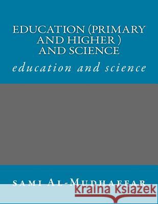 Education (primary and higher ) and science: education and science Al-Mudhaffar Dr, Sami a. 9781514151334