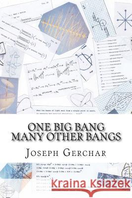 One Big Bang Many Other Bangs Joseph Gerchar 9781514151440 Createspace