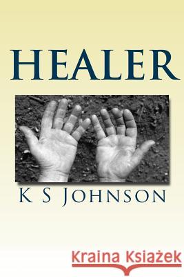 Healer: With God anything is possible Johnson, K. S. 9781514151716 Createspace