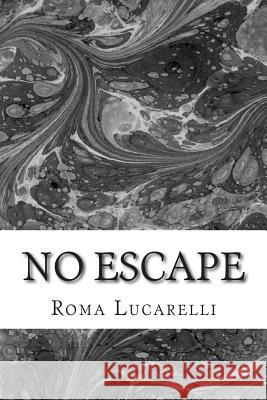 No Escape Roma Lucarelli 9781514151730 Createspace