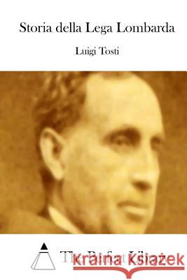 Storia della Lega Lombarda The Perfect Library 9781514151945 Createspace