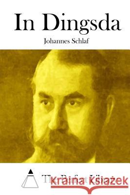 In Dingsda Johannes Schlaf The Perfect Library 9781514152485 Createspace