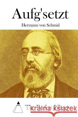 Aufg'setzt Hermann Von Schmid The Perfect Library 9781514152751 Createspace