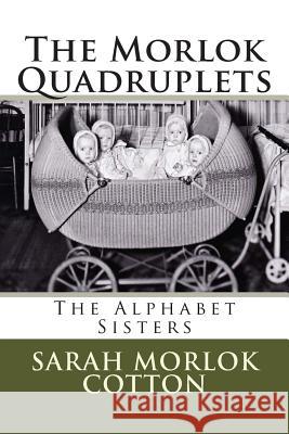 The Morlok Quadruplets: The Alphabet Sisters Sarah C. Cotton 9781514152812