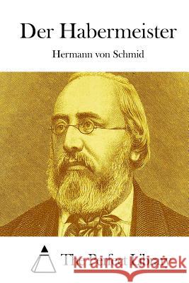 Der Habermeister Hermann Von Schmid The Perfect Library 9781514152850 Createspace