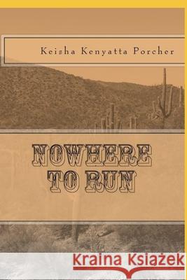 Nowhere to Run Keisha Kenyatta Porcher 9781514153581 Createspace Independent Publishing Platform