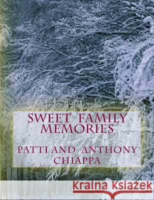 Sweet Family Memories Patti Anthony Chiappa 9781514153864 Createspace Independent Publishing Platform