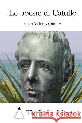 Le poesie di Catullo The Perfect Library 9781514154465 Createspace