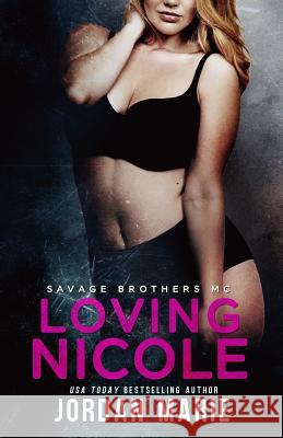 Loving Nicole: Savage Brothers MC MS Jordan Marie 9781514154915