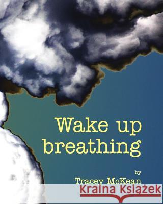 Wake up breathing McKean, Tracey 9781514155035 Createspace