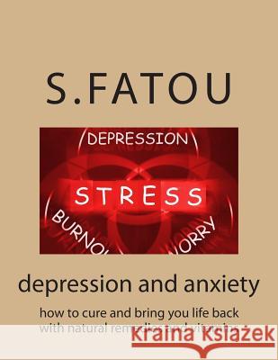 depression and anxiety: how to cure and bring you life back with natural remedies and vitamins Fatou, S. 9781514155158 Createspace